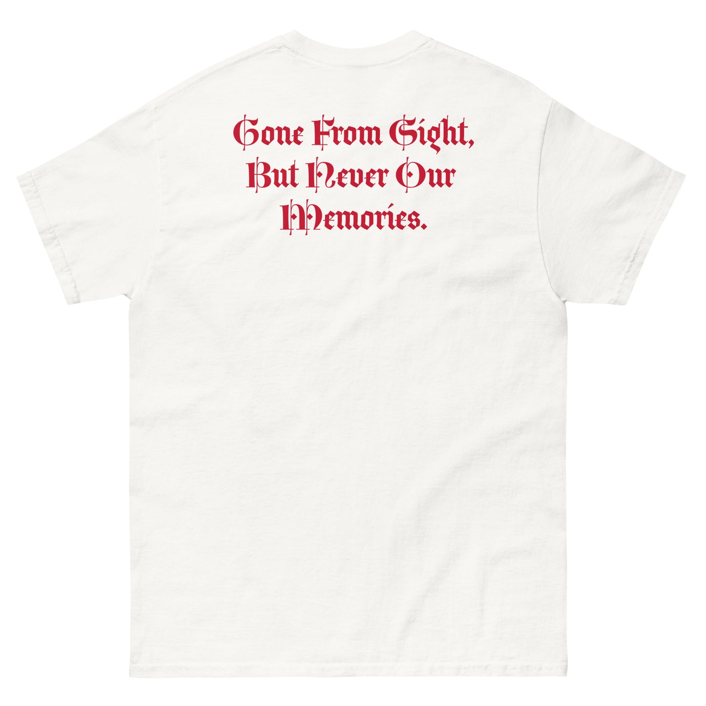 Gone But Not Forgotten /Gone From Our Sight, But Never our Memories -Classic tee TM