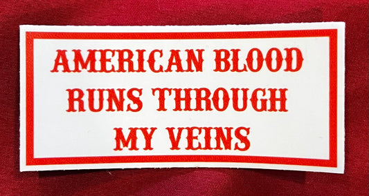 AMERICAN BLOOD RUNS THROUGH MY VEINS STICKER