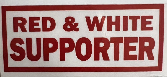IN BOLD LETTERS -RED & WHITE SUPPORTER STICKER