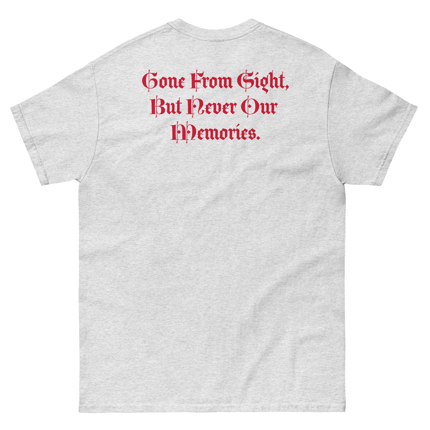 Gone But Not Forgotten /Gone From Our Sight, But Never our Memories -Classic tee TM