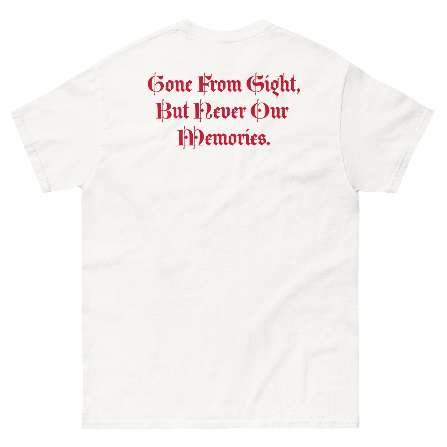 Gone But Not Forgotten /Gone From Our Sight, But Never our Memories -Classic tee TM