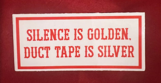 SILENCE IS GOLDEN, DUCT TAPE IS SILVER STICKER