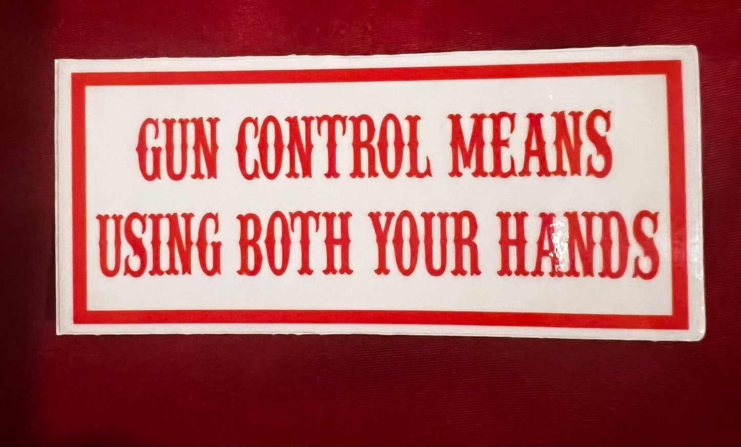 GUN CONTROL MEANS USING BOTH YOUR HANDS STICKER