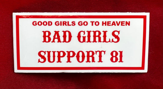 GOOD GIRLS GO TO HEAVEN BAD GIRLS SUPPORT 81 STICKER