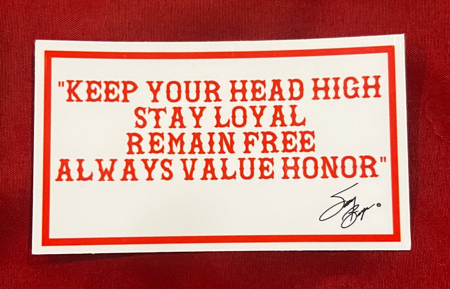 Sonny’s words, “Keep your head High, Stay Loyal, Remain Free, Always Value Honor” sticker